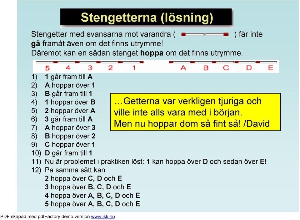 över 1 10) D går fram till 1 Getterna var verkligen tjuriga och ville inte alls vara med i början. Men nu hoppar dom så fint så!