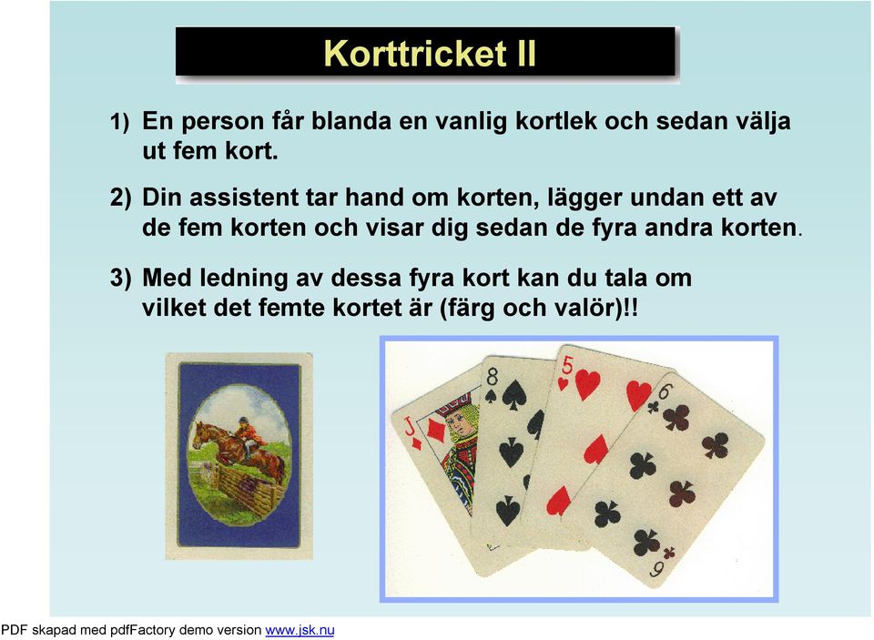 2) Din assistent tar hand om korten, lägger undan ett av de fem korten