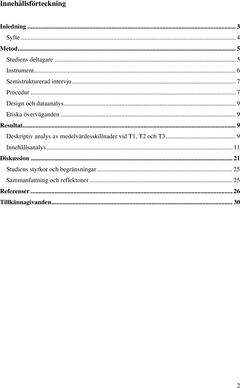.. 9 Deskriptiv analys av medelvärdesskillnader vid T1, T2 och T3... 9 Innehållsanalys... 11 Diskussion.
