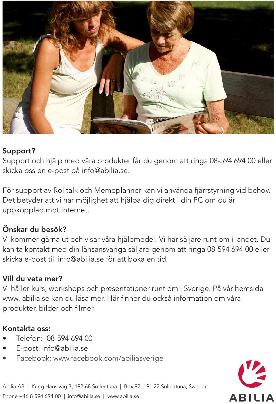 Vi kommer gärna ut och visar våra hjälpmedel. Vi har säljare runt om i landet. Du kan ta kontakt med din länsansvariga säljare genom att ringa 08-594 694 00 eller skicka e-post till info@abilia.