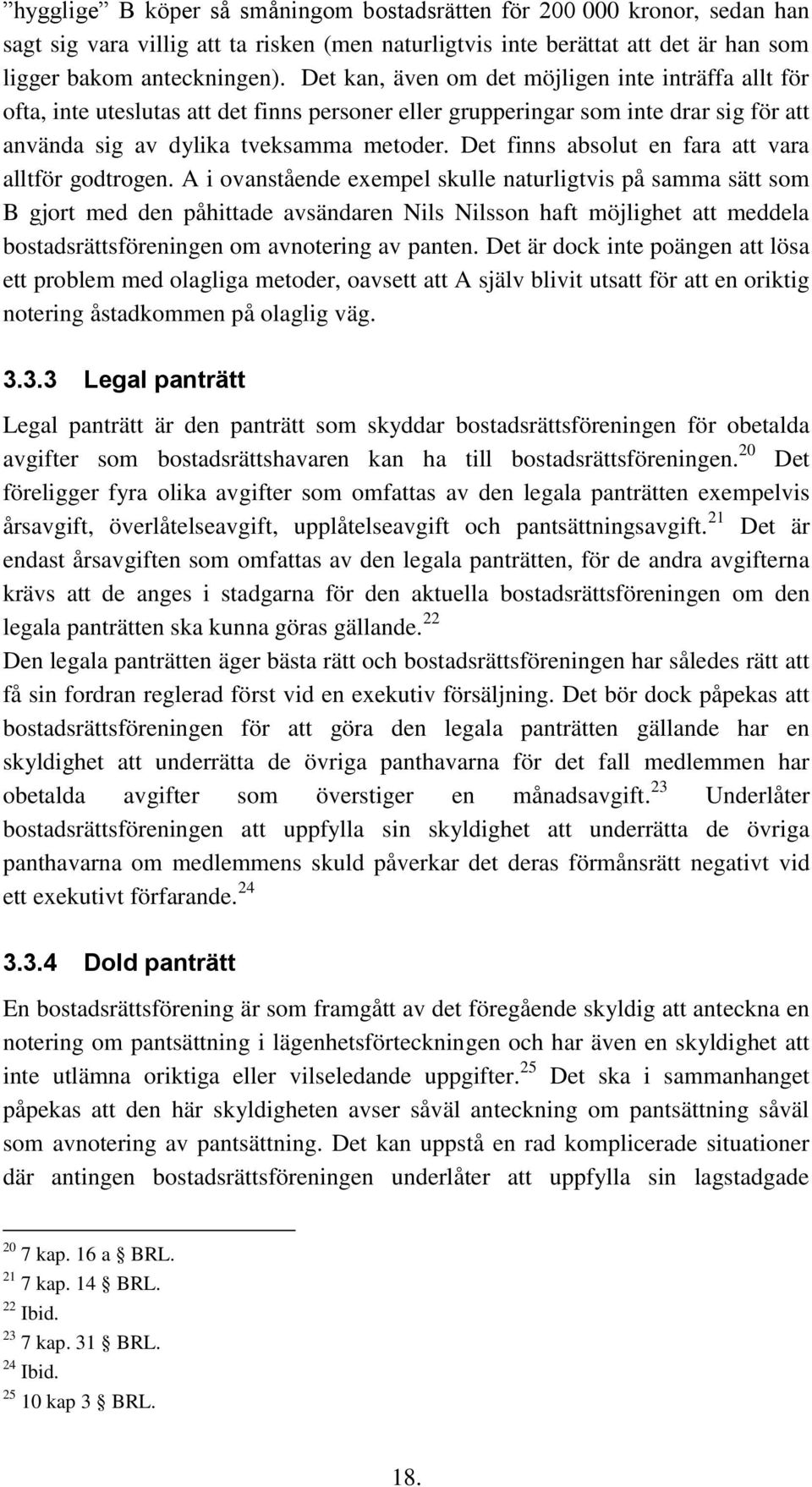 Det finns absolut en fara att vara alltför godtrogen.