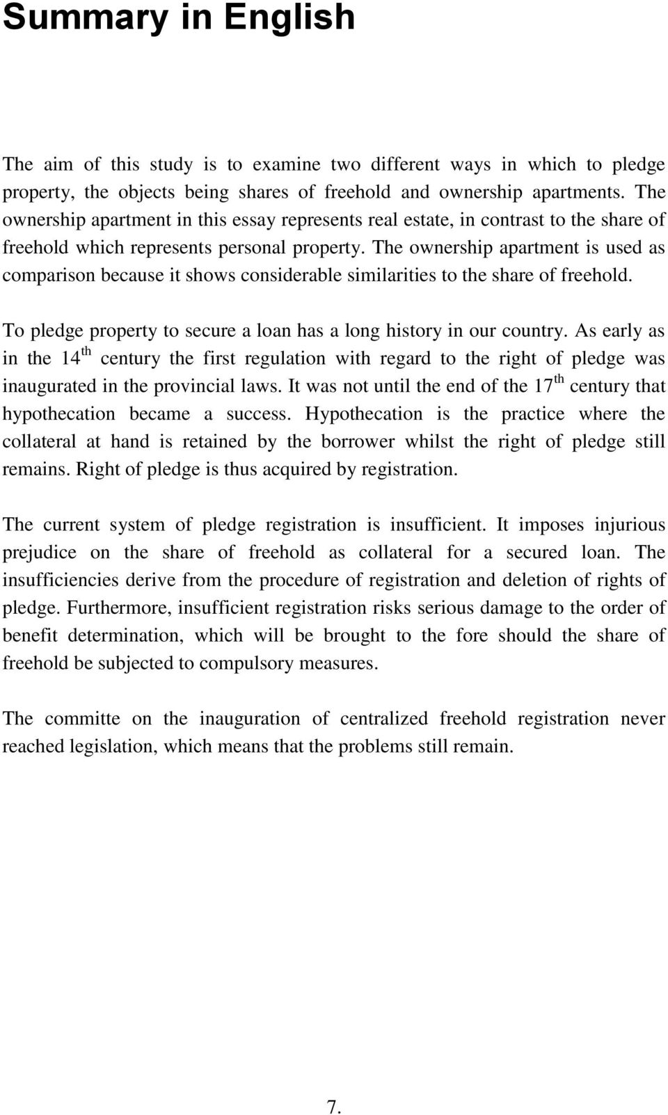The ownership apartment is used as comparison because it shows considerable similarities to the share of freehold. To pledge property to secure a loan has a long history in our country.