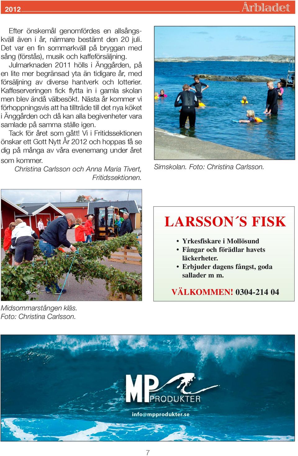 Kaffeserveringen fick flytta in i gamla skolan men blev ändå välbesökt.
