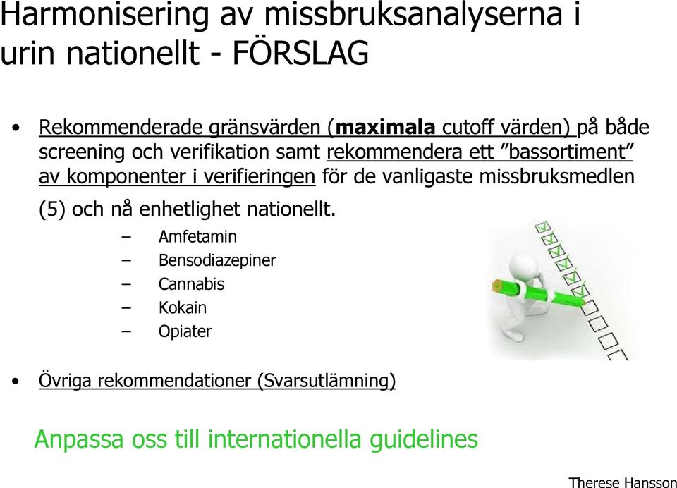 verifieringen för de vanligaste missbruksmedlen (5) och nå enhetlighet nationellt.