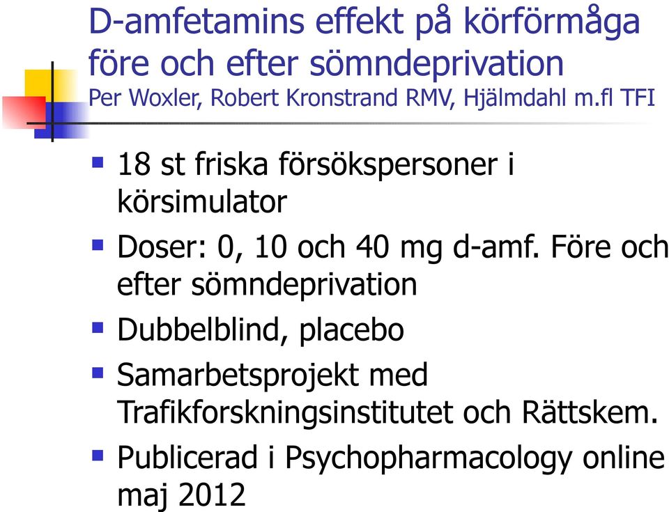 fl TFI 18 st friska försökspersoner i körsimulator Doser: 0, 10 och 40 mg d-amf.