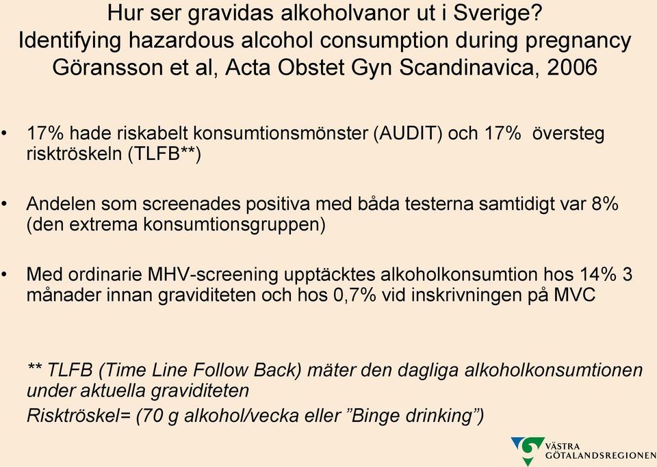 och 17% översteg risktröskeln (TLFB**) Andelen som screenades positiva med båda testerna samtidigt var 8% (den extrema konsumtionsgruppen) Med ordinarie