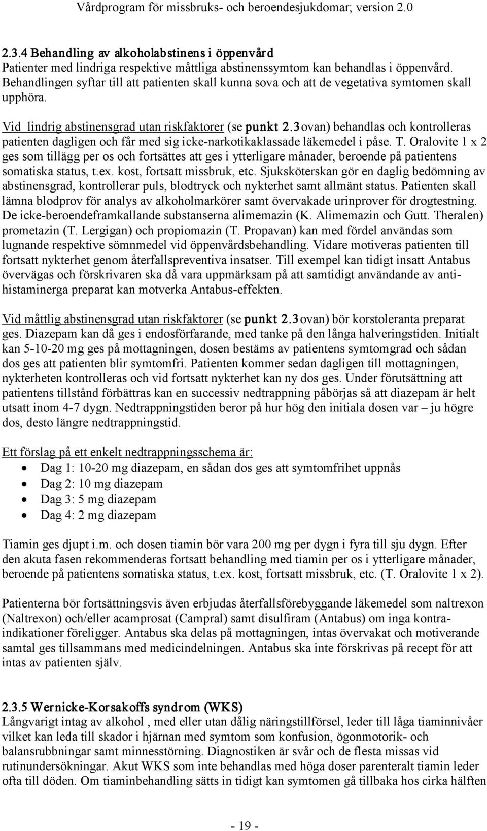 3 ovan) behandlas och kontrolleras patienten dagligen och får med sig icke-narkotikaklassade läkemedel i påse. T.