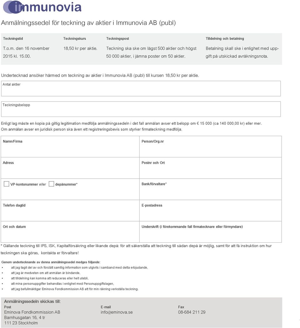 Undertecknad ansöker härmed om teckning av aktier i Immunovia AB (publ) till kursen 18,50 kr per aktie.