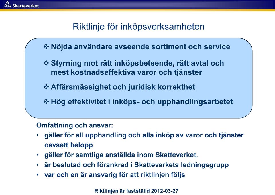 Omfattning och ansvar: gäller för all upphandling och alla inköp av varor och tjänster oavsett belopp gäller för samtliga anställda inom