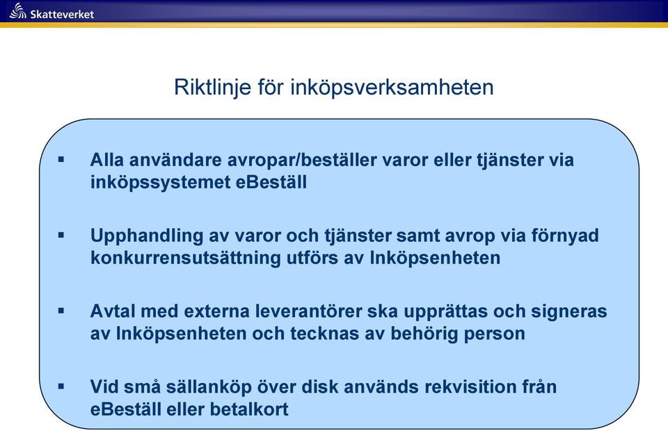 konkurrensutsättning utförs av Inköpsenheten Avtal med externa leverantörer ska upprättas och