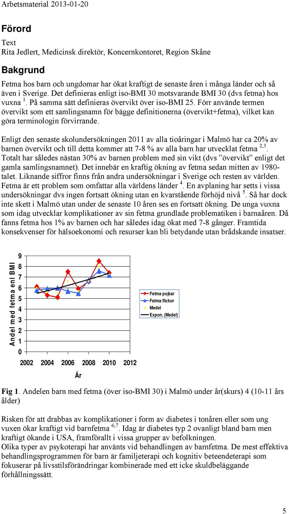 Förr använde termen övervikt som ett samlingsnamn för bägge definitionerna (övervikt+fetma), vilket kan göra terminologin förvirrande.