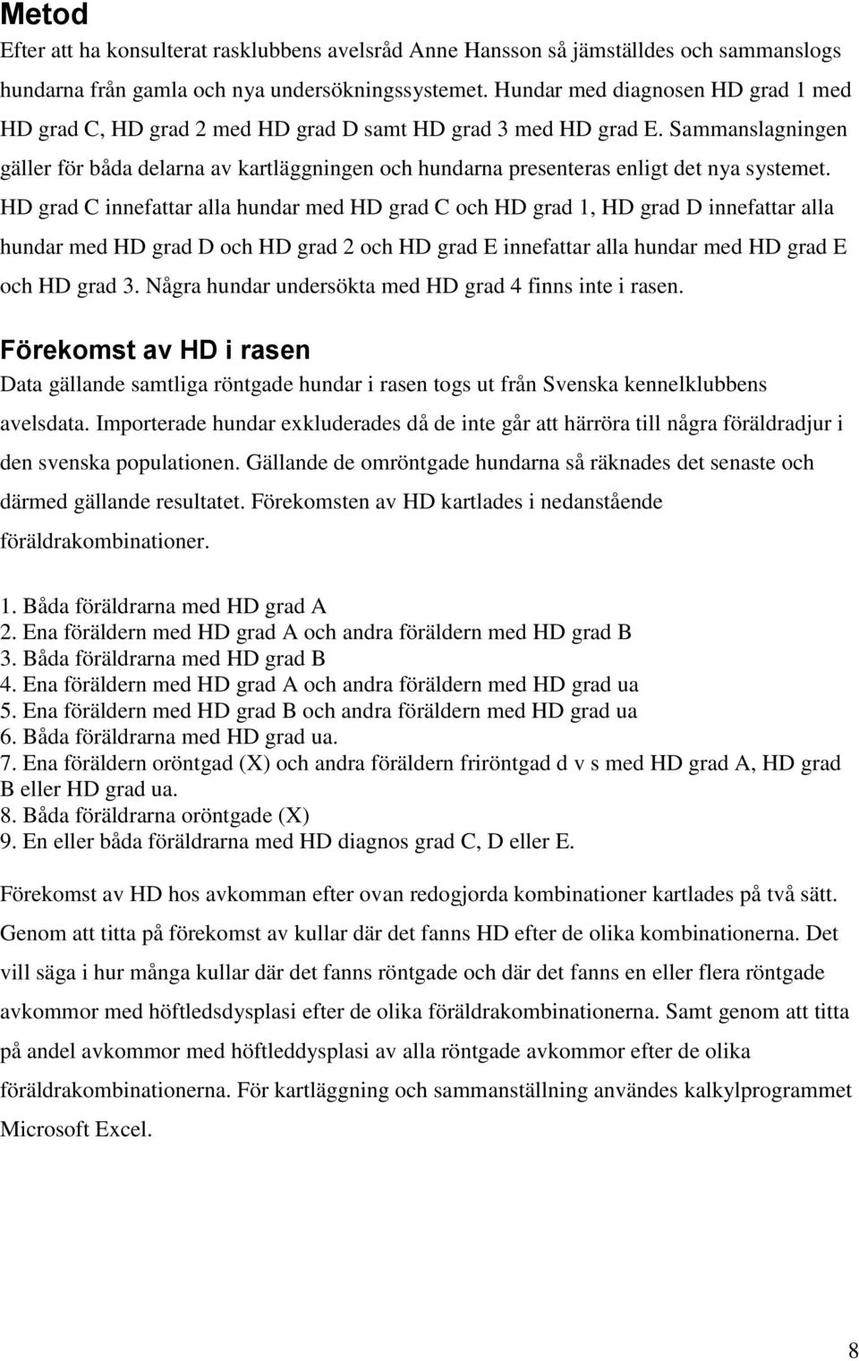 Sammanslagningen gäller för båda delarna av kartläggningen och hundarna presenteras enligt det nya systemet.