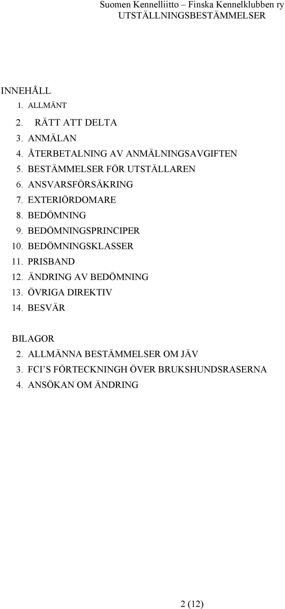 BEDÖMNINGSPRINCIPER 10. BEDÖMNINGSKLASSER 11. PRISBAND 12. ÄNDRING AV BEDÖMNING 13.