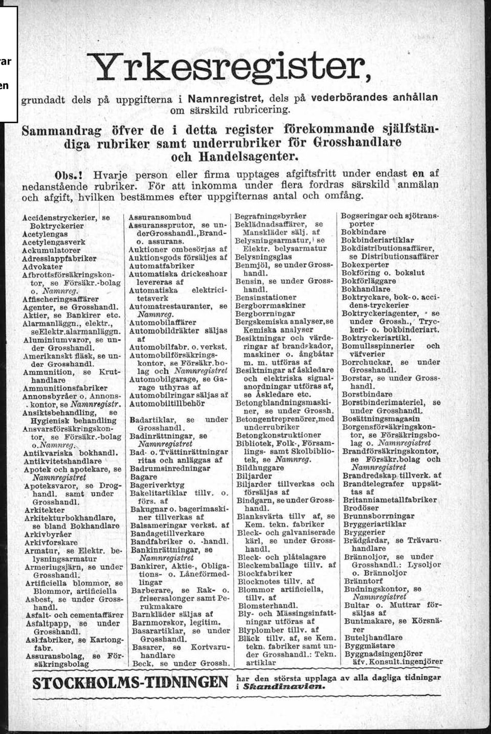 Hushällsglas Hvitvaru-och lärftskramhandlare, _ Hygienisk behandling: Ansiktsbehandling Elektro,lys och härbehandling Manicure Pedicure Hyresbyräer, se Namnr eg. o. Uthyrningsbyräer Hyrkuskar' HärfrJ~ering, se Damfri sering,0.