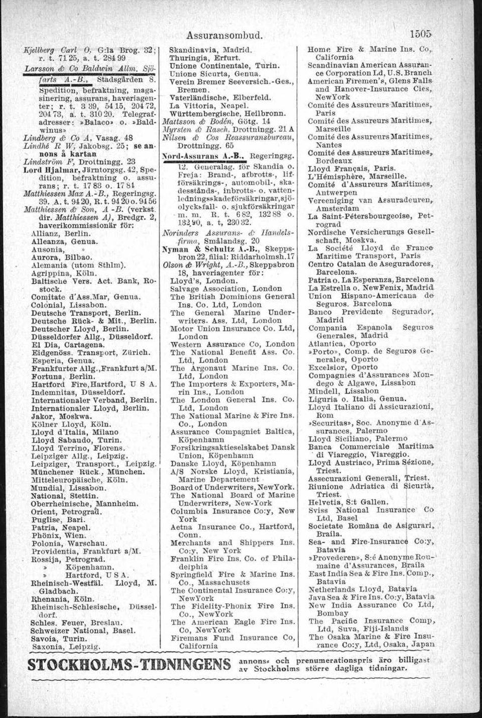Kl1ngsg. 26; r. t. 31110 o. 32U98 MICHELIN PNEUMATIK General-Agentur, Aktiebolag Regeringsgatan 82 R. t. 62 H. A. t. Non 7212. Generalrepresentanter för 1Illchelin- & C,le.