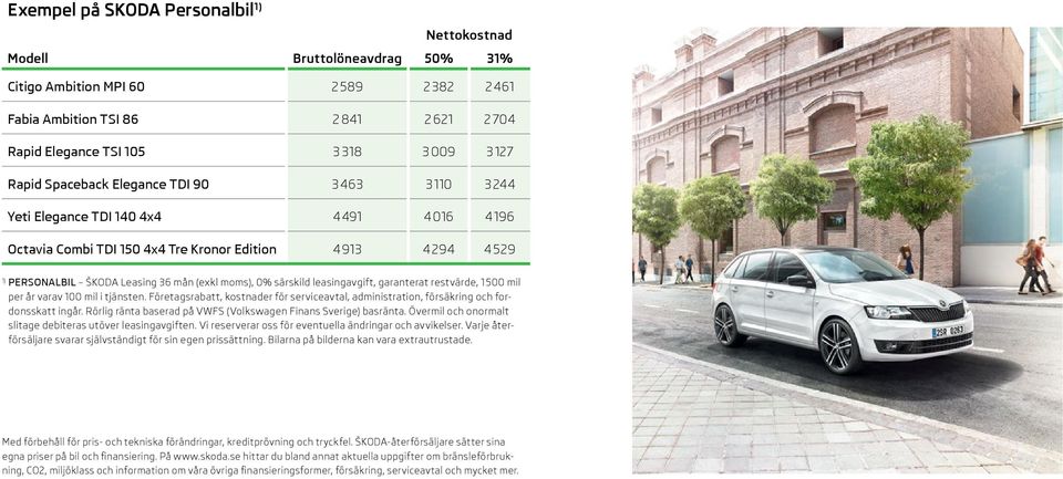 moms), 0% särskild leasingavgift, garanterat restvärde, 1 500 mil per år varav 100 mil i tjänsten. Företagsrabatt, kostnader för serviceavtal, administration, försäkring och fordonsskatt ingår.