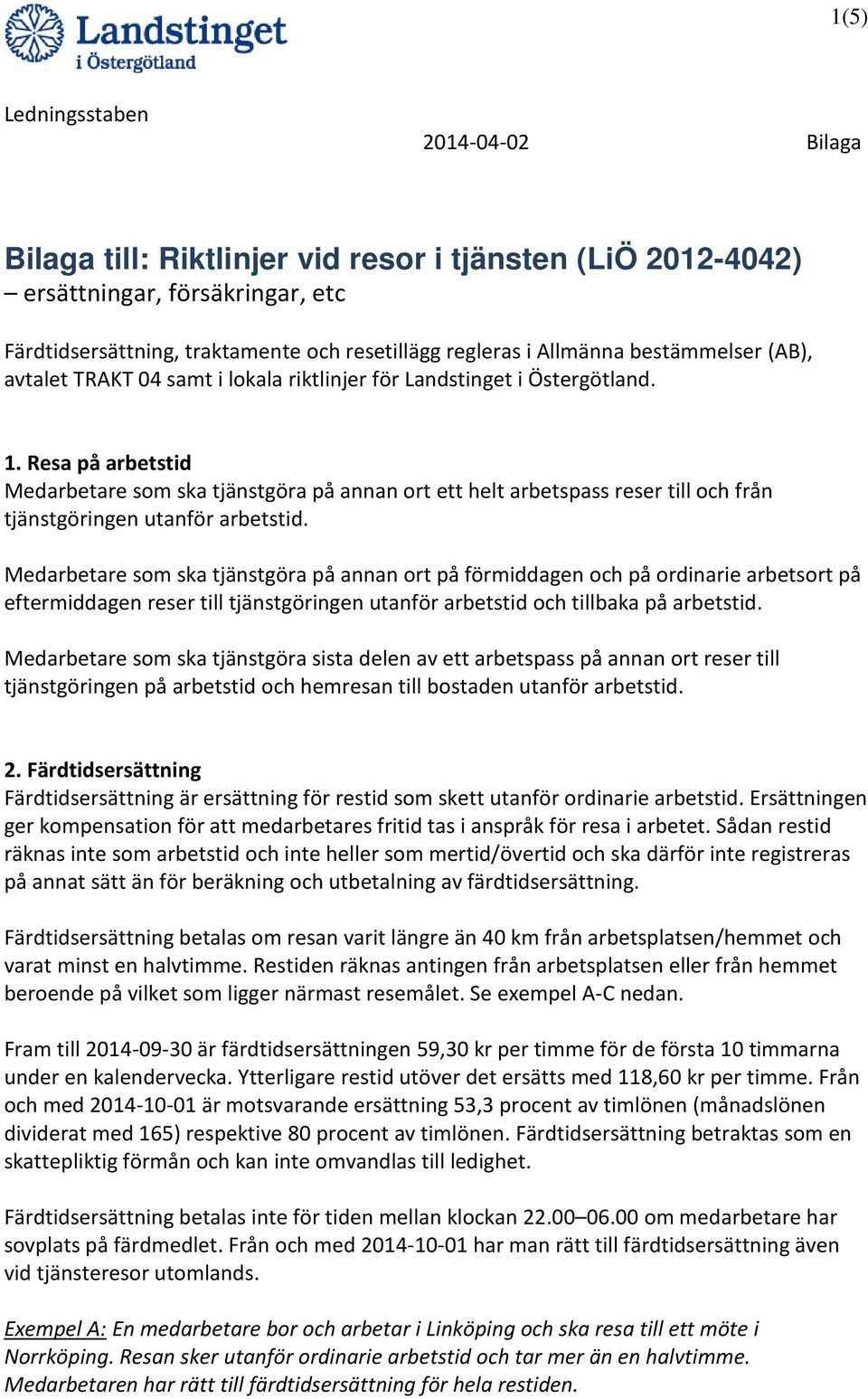 Medarbetare som ska tjänstgöra på annan ort på förmiddagen och på ordinarie arbetsort på eftermiddagen reser till tjänstgöringen utanför arbetstid och tillbaka på arbetstid.