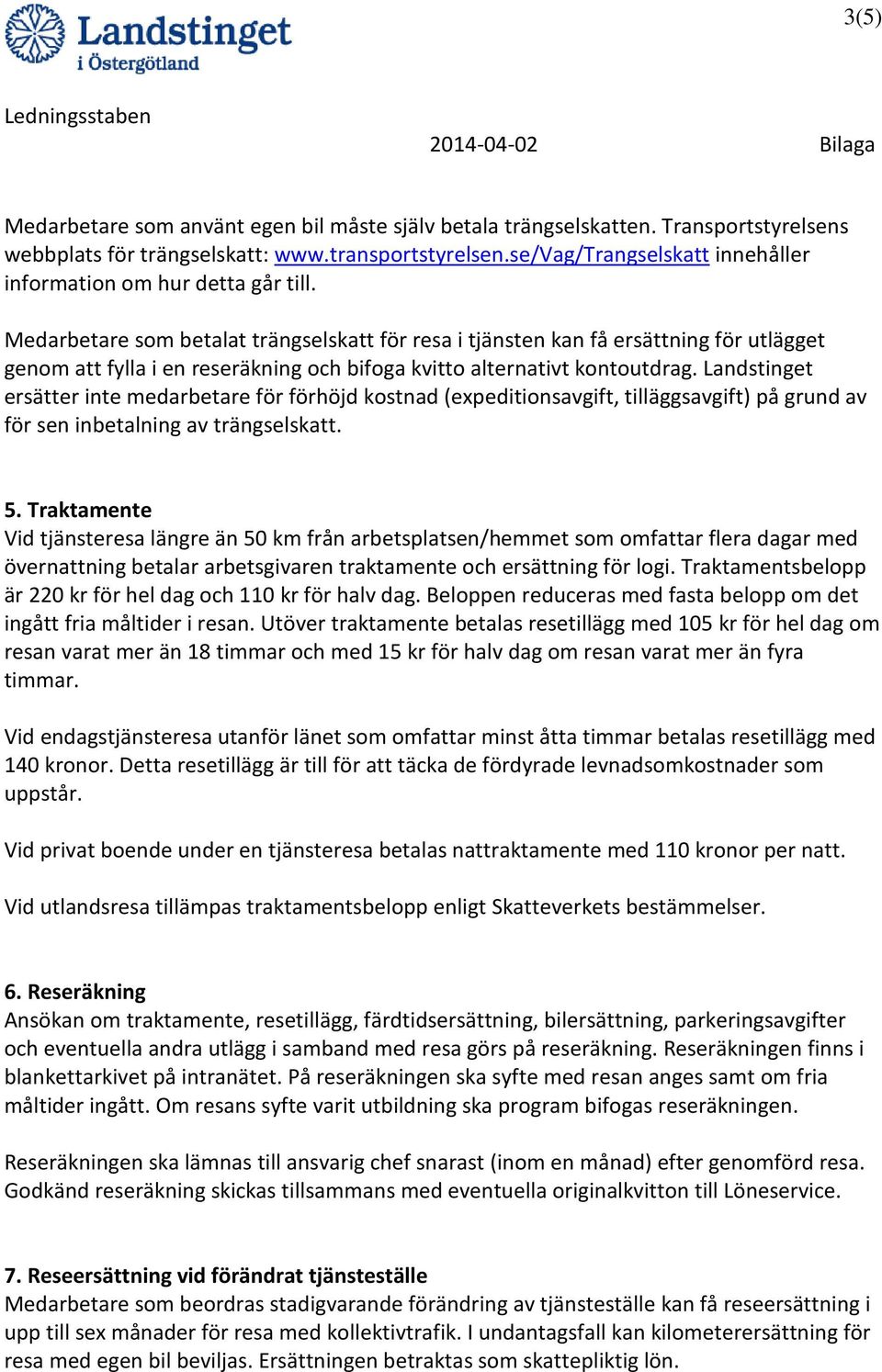 Medarbetare som betalat trängselskatt för resa i tjänsten kan få ersättning för utlägget genom att fylla i en reseräkning och bifoga kvitto alternativt kontoutdrag.