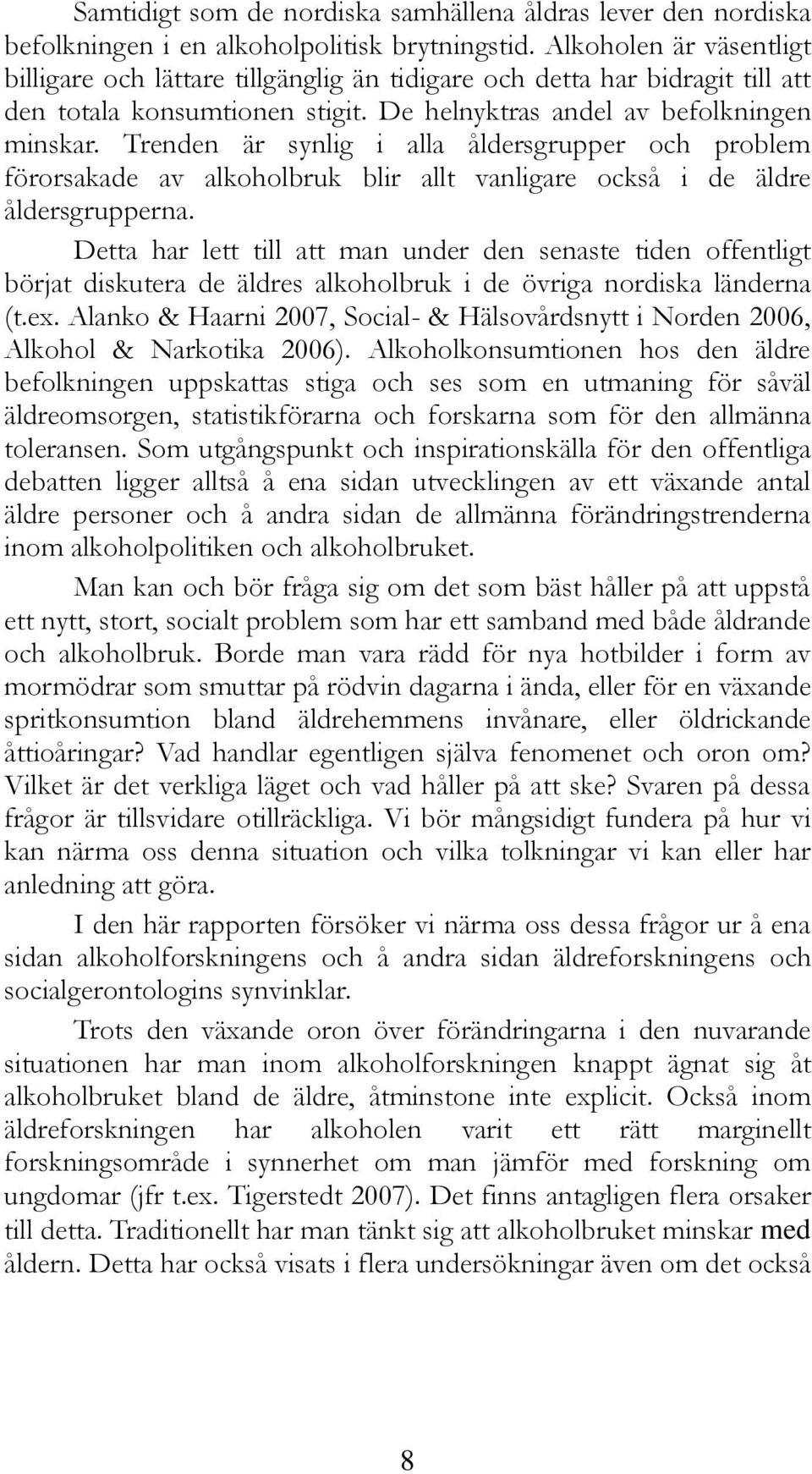 Trenden är synlig i alla åldersgrupper och problem förorsakade av alkoholbruk blir allt vanligare också i de äldre åldersgrupperna.