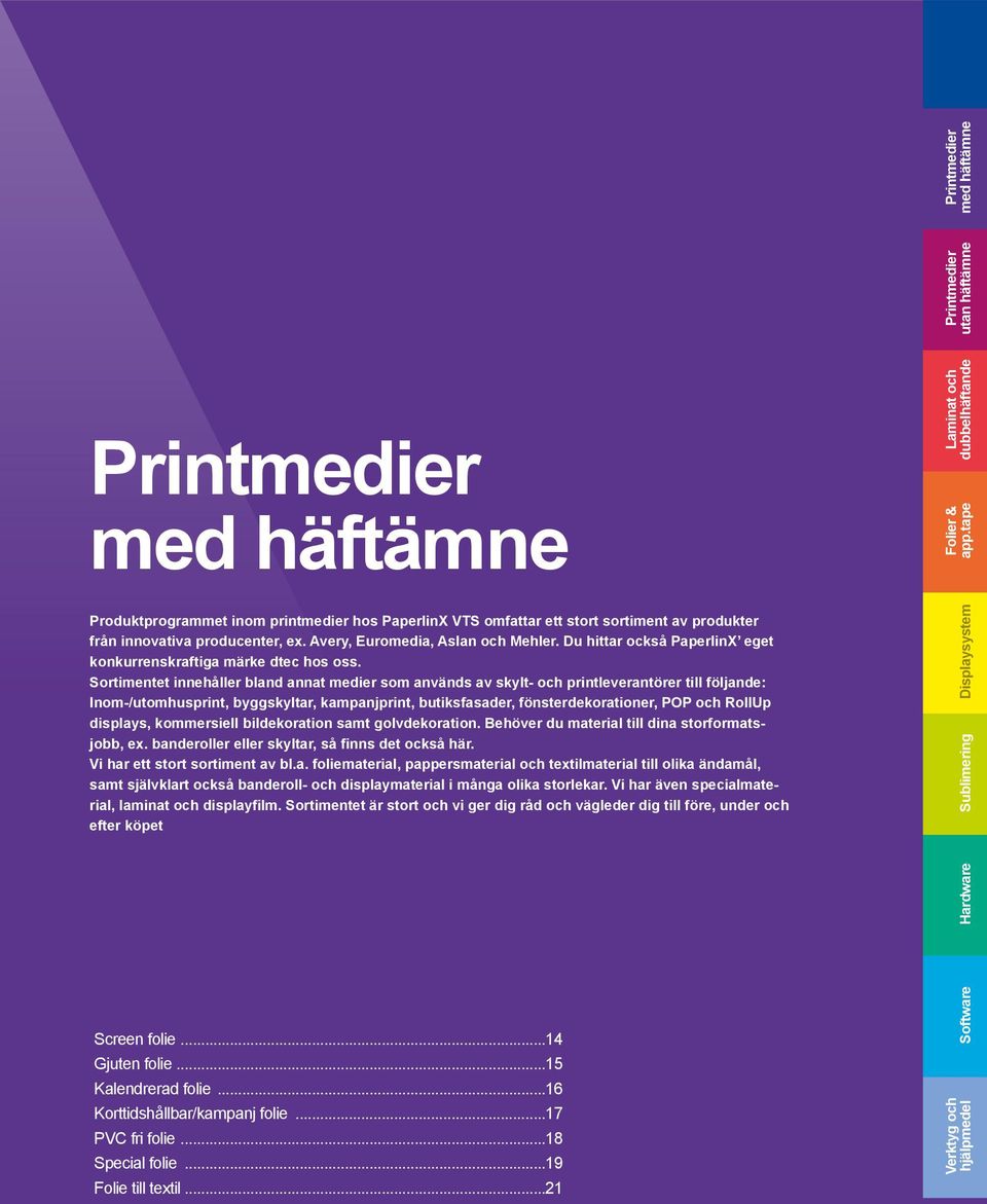 Du hittar också PaperlinX eget konkurrenskraftiga märke dtec hos oss.