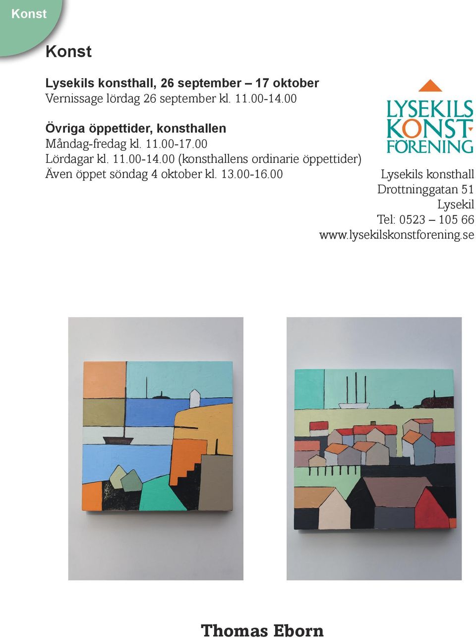 13.00-16.00 Lysekils konsthall Drottninggatan 51 Lysekil Tel: 0523 105 66 www.