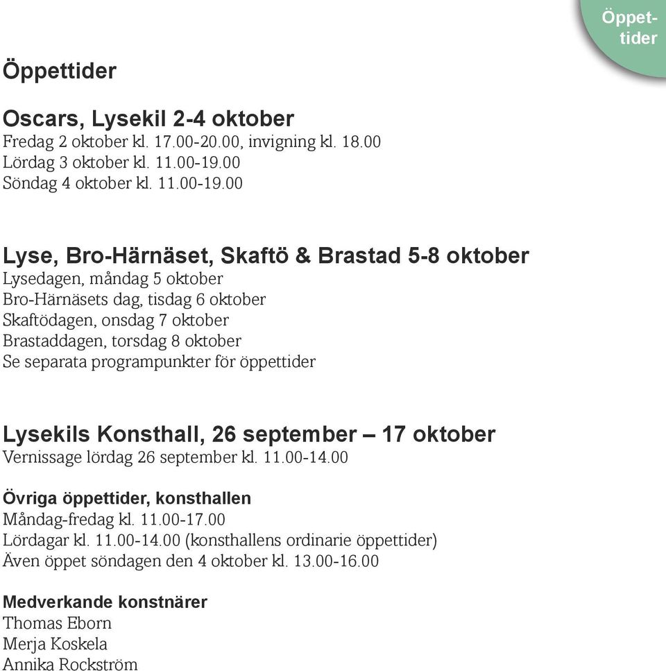 00 Lyse, Bro-Härnäset, Skaftö & Brastad 5-8 oktober Lysedagen, måndag 5 oktober Bro-Härnäsets dag, tisdag 6 oktober Skaftödagen, onsdag 7 oktober Brastaddagen, torsdag 8 oktober