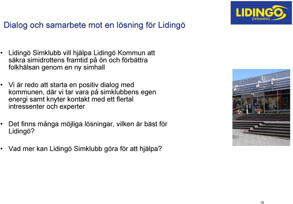 med kommunen, där vi tar vara på simklubbens egen energi samt knyter kontakt med ett flertal intressenter och