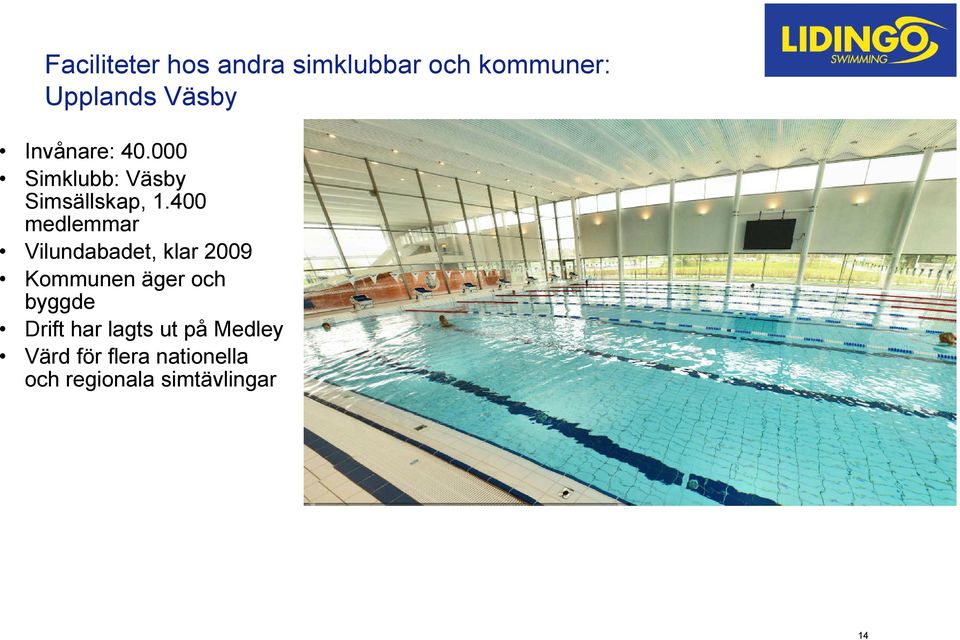 400 medlemmar Vilundabadet, klar 2009 Kommunen äger och byggde