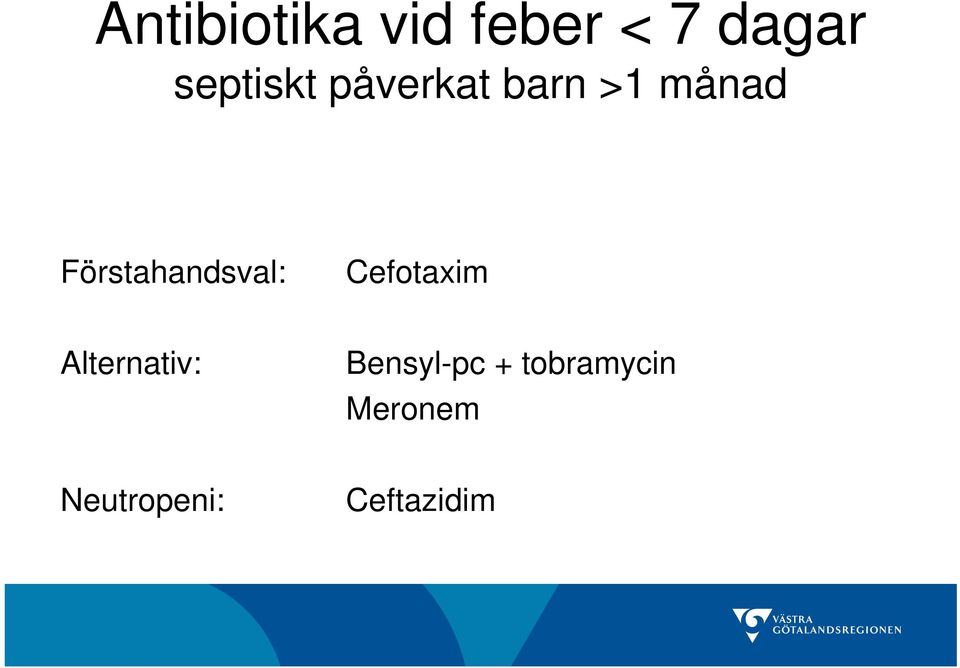 Förstahandsval: Cefotaxim Alternativ: