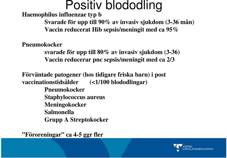 reducerar pnc sepsis/meningit med ca 2/3 Förväntade patogener (hos tidigare friska barn) i post vaccinationstidsålder