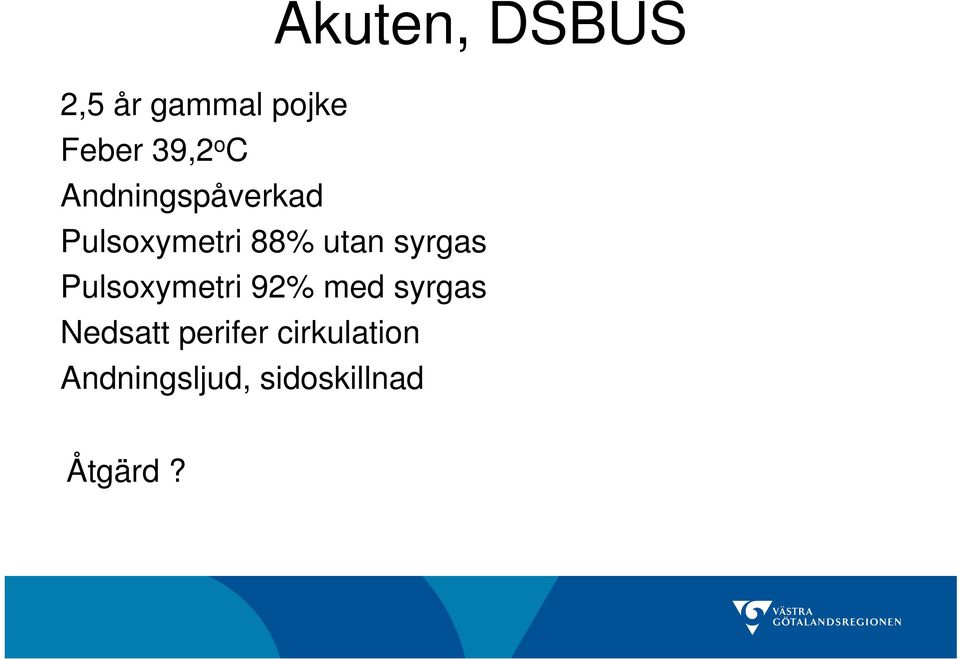 syrgas Pulsoxymetri 92% med syrgas Nedsatt