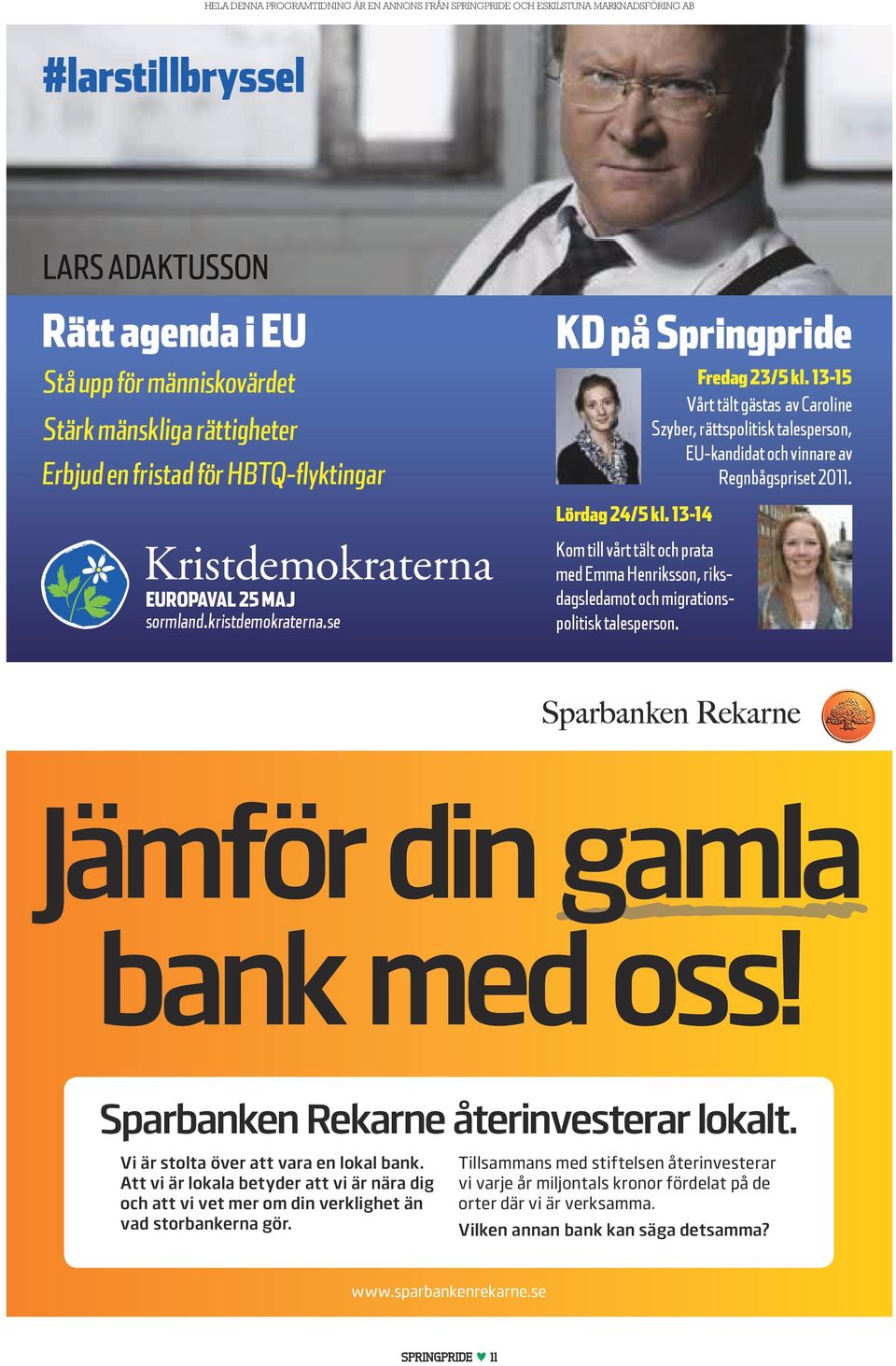 Kom till vårt tält och prata med Emma Henriksson, riksdagsledamot och migrationspolitisk talesperson. Sparbanken Rekarne återinvesterar lokalt. Vi är stolta över att vara en lokal bank.