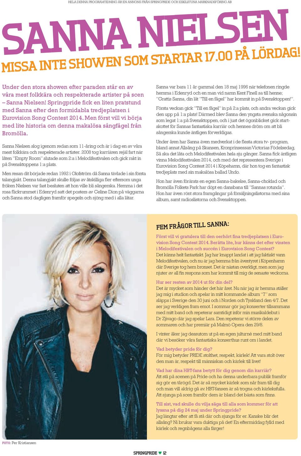 Sanna Nielsen slog igenom redan som 11-åring och är i dag en av våra mest folkkära och respekterade artister.