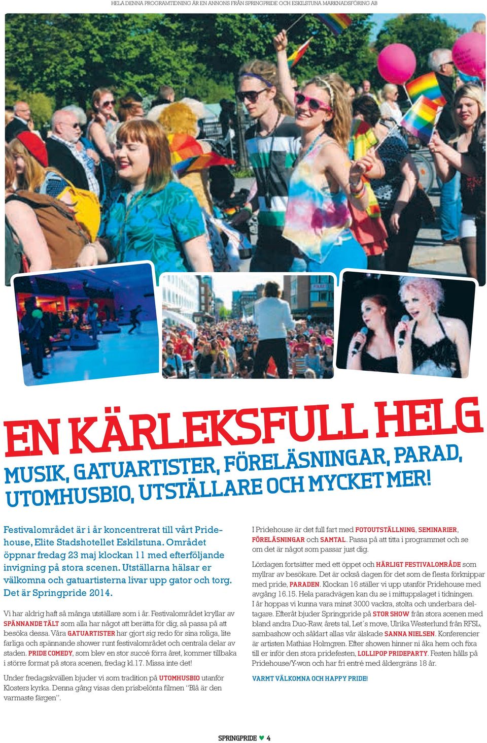 Vi har aldrig haft så många utställare som i år. Festivalområdet kryllar av spännande tält som alla har något att berätta för dig, så passa på att besöka dessa.