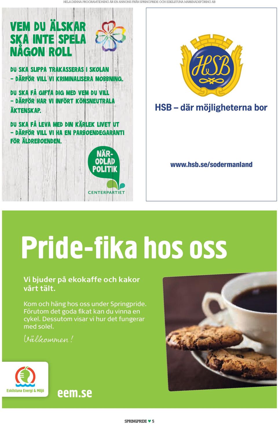 DU SKA FÅ LEVA MED DIN KÄRLEK LIVET UT DÄRFÖR VILL VI HA EN PARBOENDEGARANTI FÖR ÄLDREBOENDEN. www.hsb.