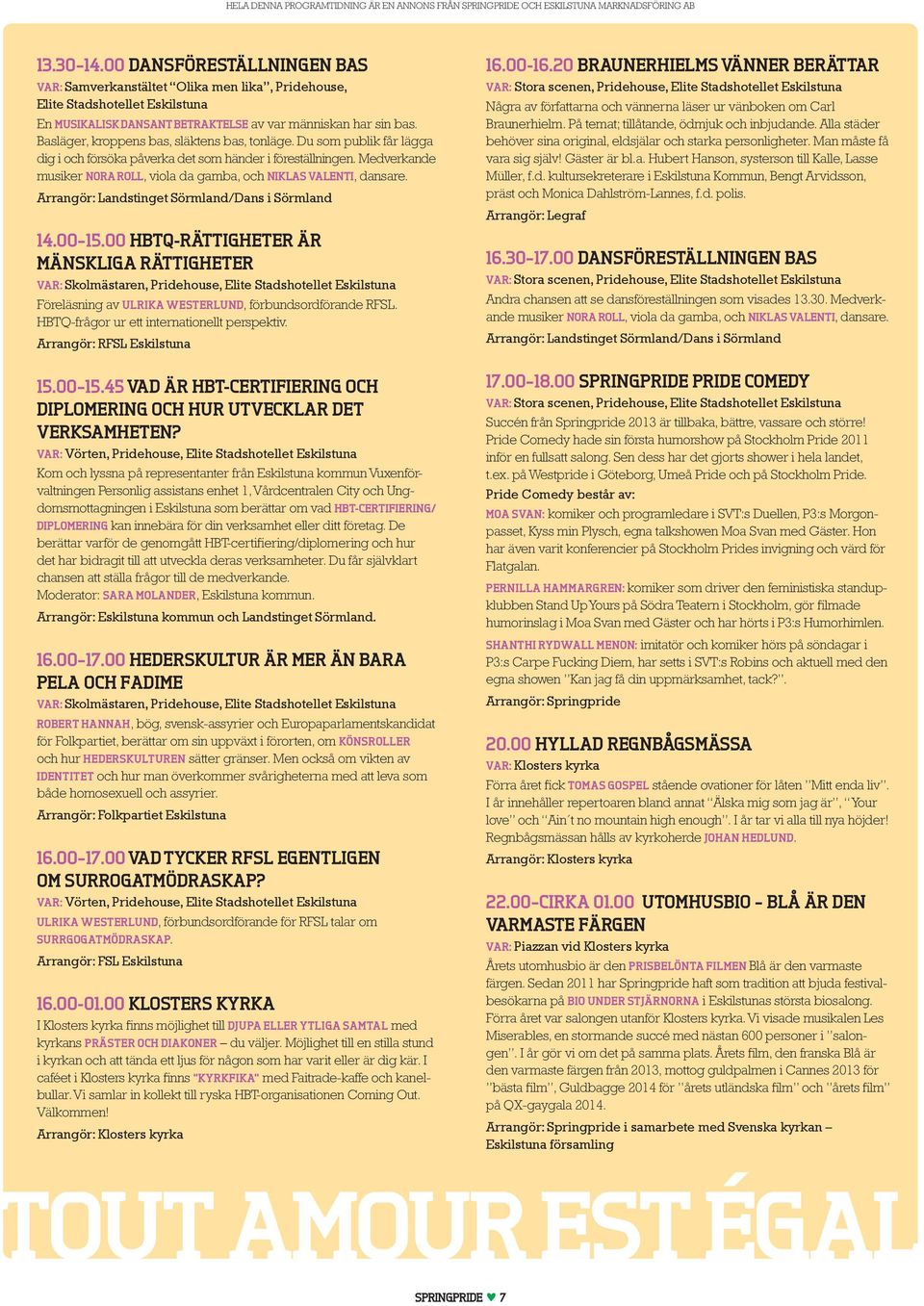 Medverk ande musiker NORA ROLL, viola da gamba, och NIKLAS VALENTI, dansare. Arrangör: Landstinget Sörmland/Dans i Sörmland 14.00 15.