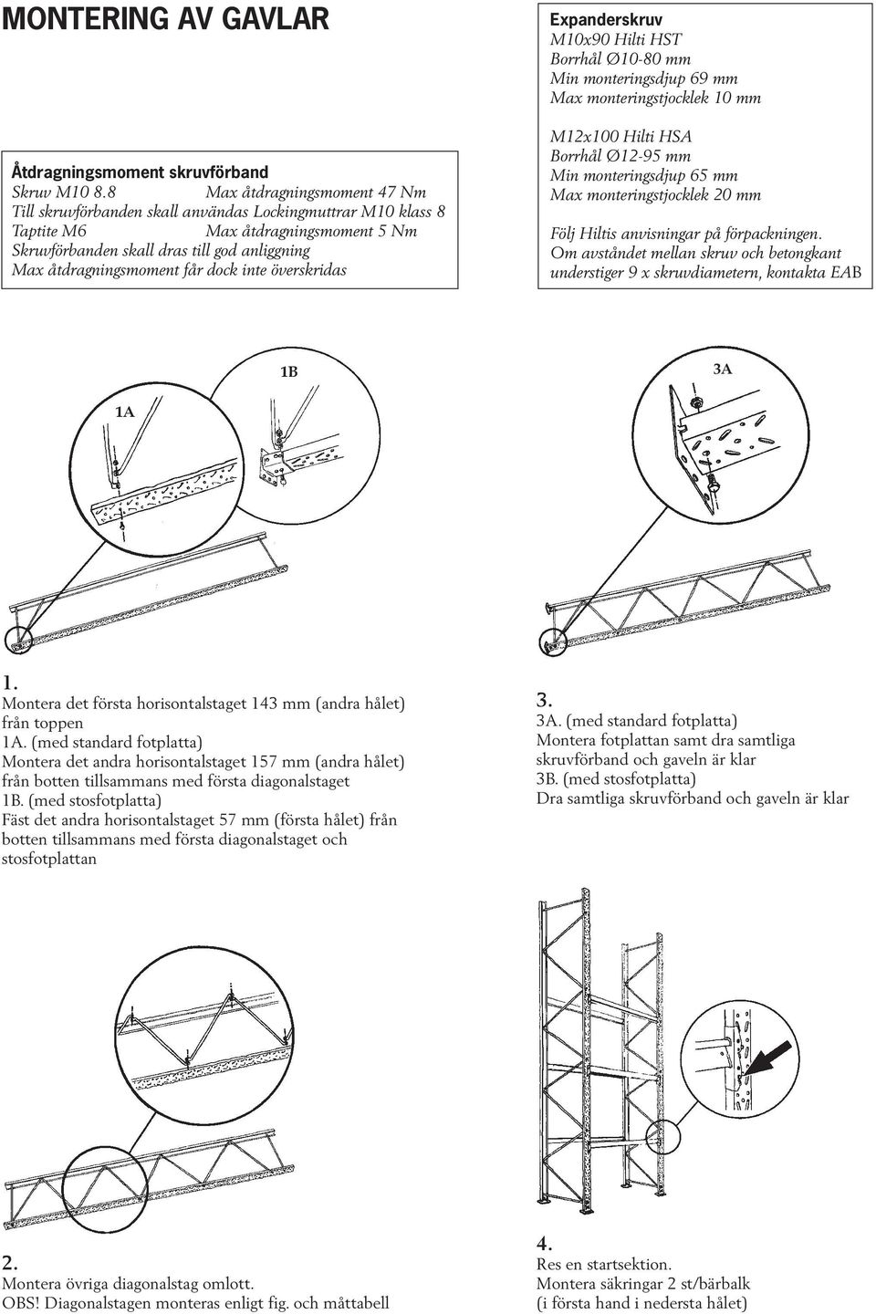 dock inte överskridas M0x90 Hilti HST Borrhål Ø0-80 mm Min monteringsdjup 69 mm Max monteringstjocklek 0 mm Mx00 Hilti HSA Borrhål Ø-95 mm Min monteringsdjup 65 mm Max monteringstjocklek 0 mm Följ