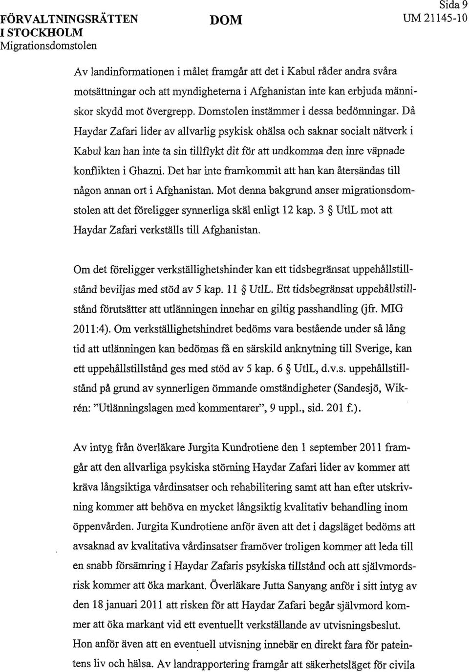 Då Haydar Zafari lider av allvarlig psykisk ohälsa och saknar socialt nätverk i Kabul kan han inte ta sin tillflykt dit för att undkomma den inre väpnade konflikten i Ghazni.