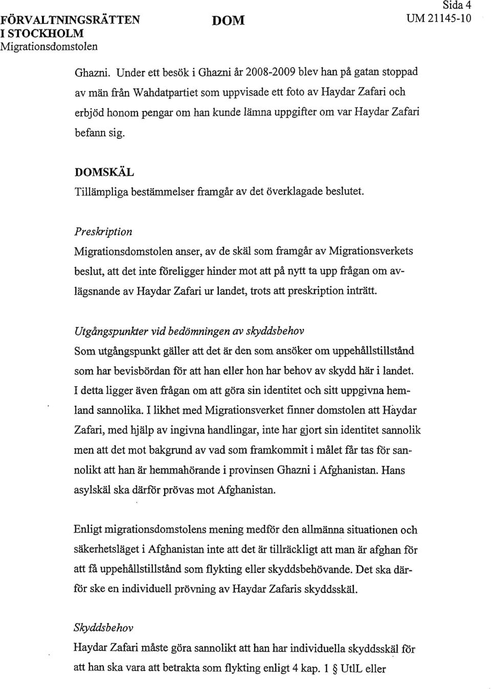 Zafari befann sig. DOMSKÄL Tillämpliga bestämmelser framgår av det överklagade beslutet.