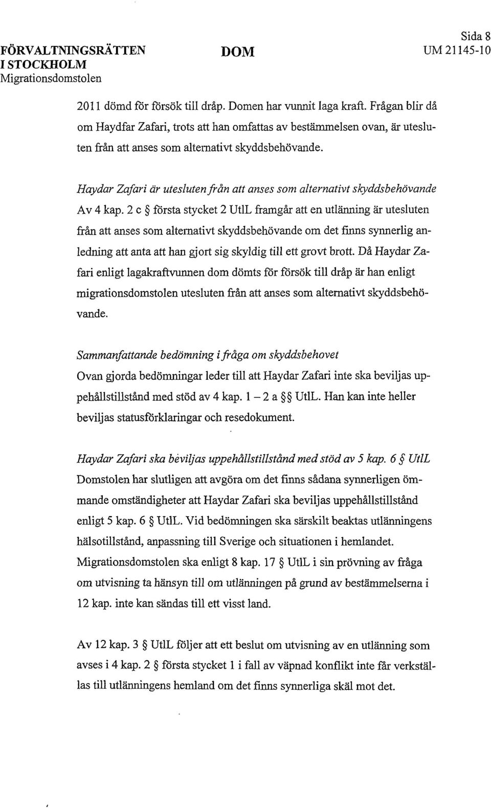 Haydar Zafari är utesluten från att anses som alternativt skyddsbehövande Av 4 kap.