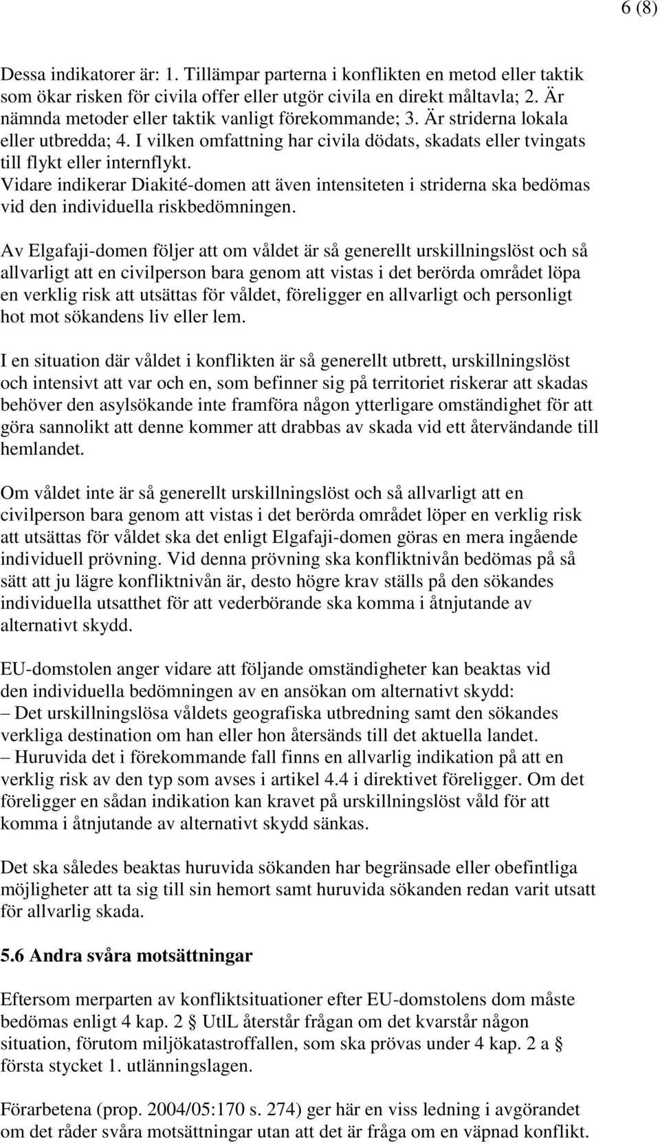 Vidare indikerar Diakité-domen att även intensiteten i striderna ska bedömas vid den individuella riskbedömningen.