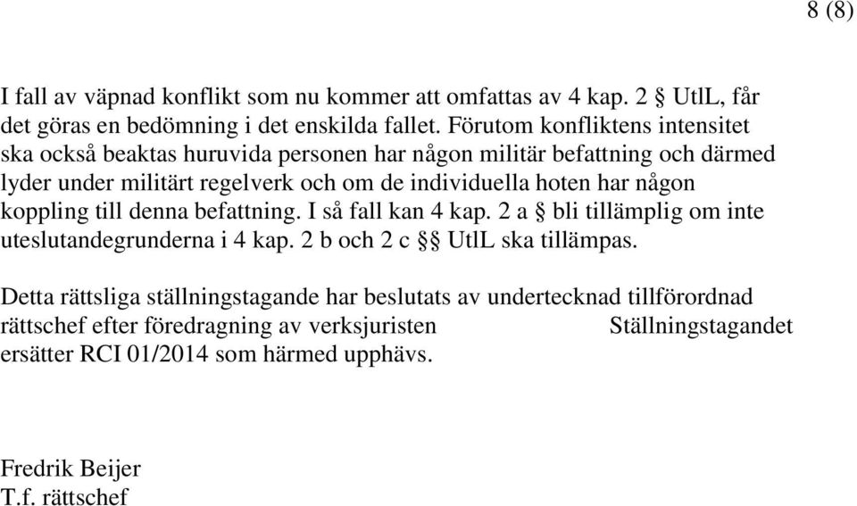 hoten har någon koppling till denna befattning. I så fall kan 4 kap. 2 a bli tillämplig om inte uteslutandegrunderna i 4 kap. 2 b och 2 c UtlL ska tillämpas.