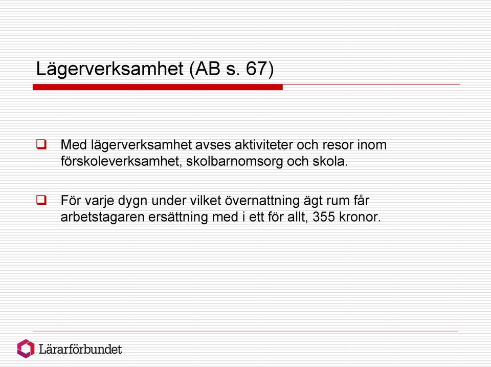 förskoleverksamhet, skolbarnomsorg och skola.