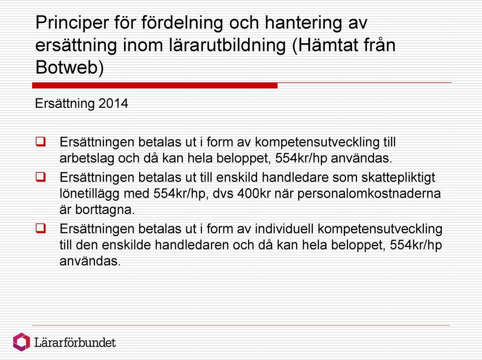 Ersättningen betalas ut till enskild handledare som skattepliktigt lönetillägg med 554kr/hp, dvs 400kr när