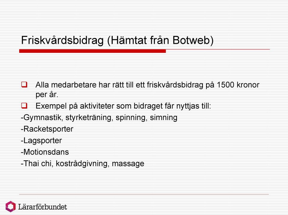 Exempel på aktiviteter som bidraget får nyttjas till: -Gymnastik,