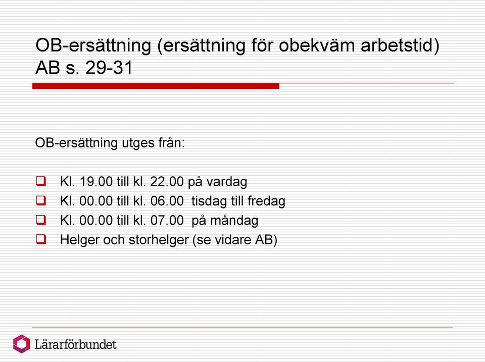 00 på vardag Kl. 00.00 till kl. 06.00 tisdag till fredag Kl.