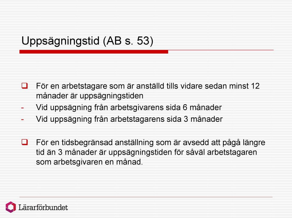 uppsägningstiden - Vid uppsägning från arbetsgivarens sida 6 månader - Vid uppsägning från