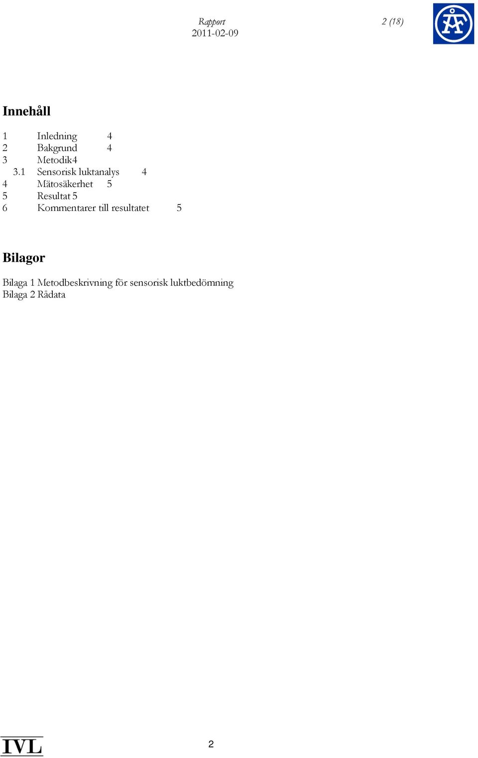 1 Sensorisk luktanalys 4 4 Mätosäkerhet 5 5 Resultat 5 6