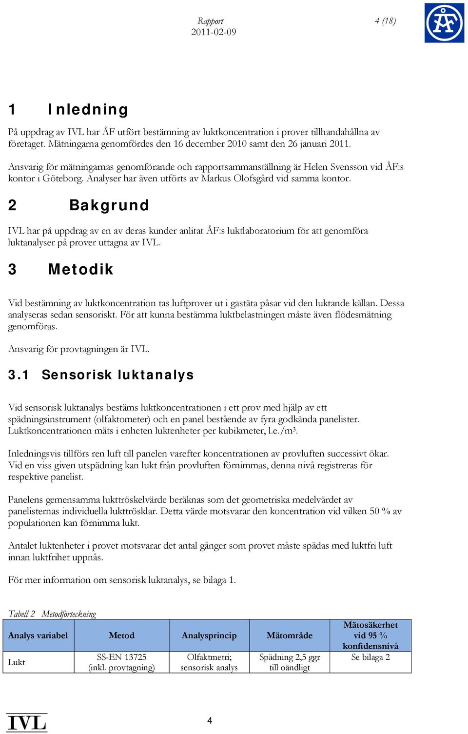 Analyser har även utförts av Markus Olofsgård vid samma kontor.