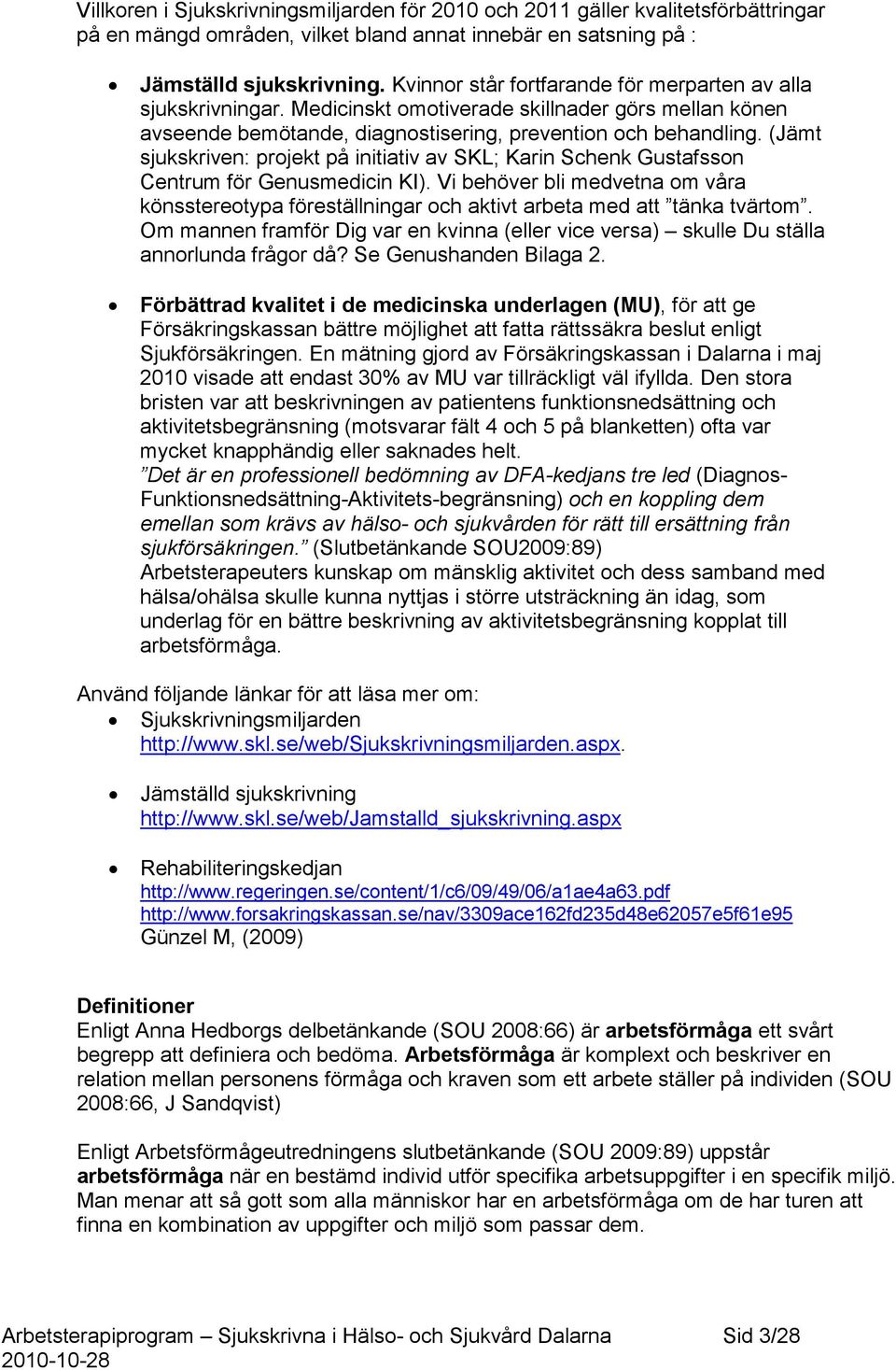 (Jämt sjukskriven: projekt på initiativ av SKL; Karin Schenk Gustafsson Centrum för Genusmedicin KI).